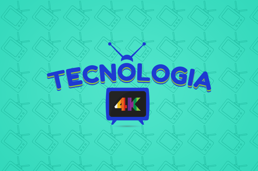 Saiba mais sobre a Tecnologia 4K