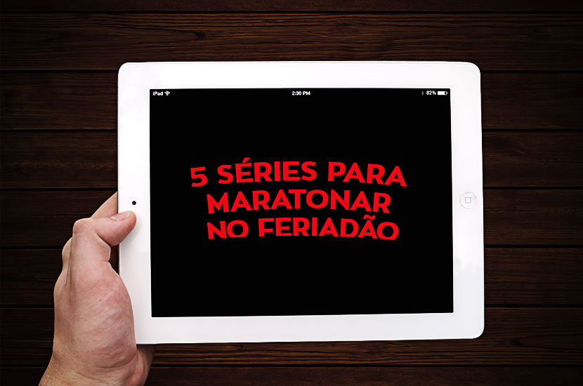 5 séries para “maratonar” no feriadão